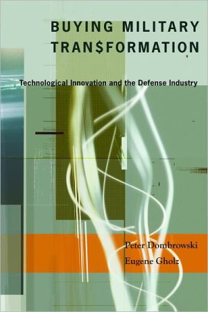 Book Buying Military Transformation: Technological Innovation and the Defense Industry free