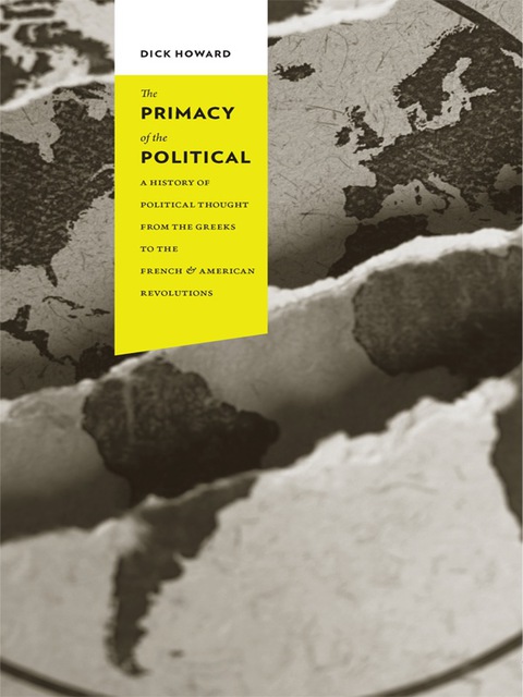 Book The Primacy of the Political: A History of Political Thought from the Greeks to the French and American Revolutions (Columbia Studies in Political Thought / Political History) free