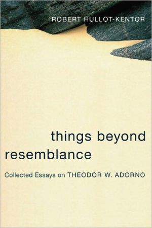 Book Things Beyond Resemblance: Collected Essays on Theodor W. Adorno (Columbia Themes in Philosophy, Social Criticism, and the Arts) free