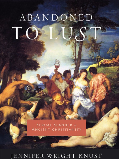 Book Abandoned to Lust: Sexual Slander and Ancient Christianity (Gender, Theory, and Religion) free