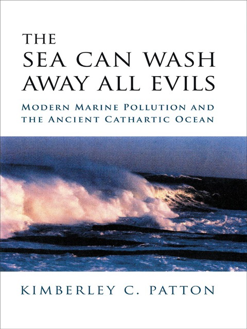 Book The Sea Can Wash Away All Evils: Modern Marine Pollution and the Ancient Cathartic Ocean free