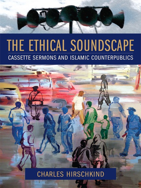 Book The Ethical Soundscape: Cassette Sermons and Islamic Counterpublics (Cultures of History) free