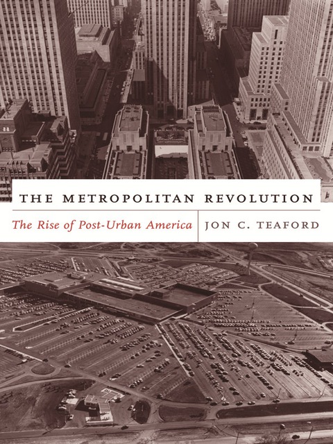 Book The Metropolitan Revolution: The Rise of Post-Urban America (The Columbia History of Urban Life) free