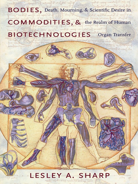 Book Bodies, Commodities, and Biotechnologies: Death, Mourning, and Scientific Desire in the Realm of Human Organ Transfer (Leonard Hastings Schoff Lectures) free