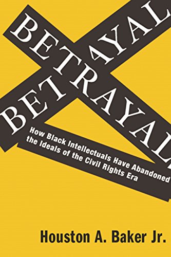 Book Betrayal: How Black Intellectuals Have Abandoned the Ideals of the Civil Rights Era free