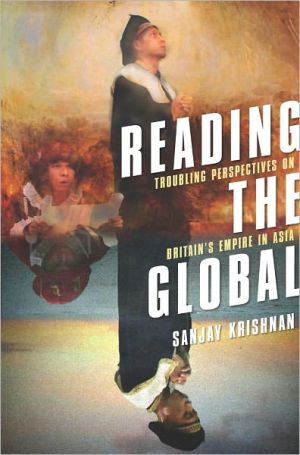 Book Reading the Global: Troubling Perspectives on Britain's Empire in Asia free