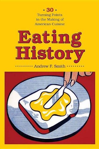 Book Eating History: Thirty Turning Points in the Making of American Cuisine (Arts and Traditions of the Table: Perspectives on Culinary History) free