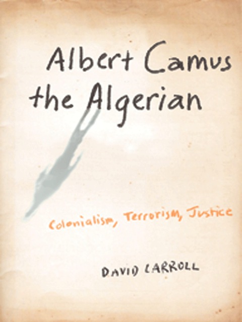 Book Albert Camus the Algerian: Colonialism, Terrorism, Justice free