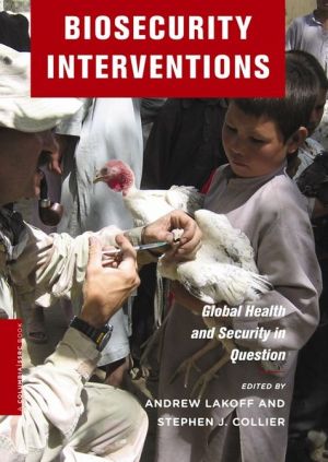 Book Biosecurity Interventions: Global Health and Security in Question (A Columbia / SSRC Book) free