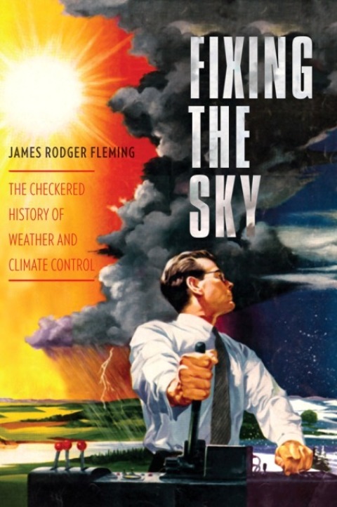 Book Fixing the Sky: The Checkered History of Weather and Climate Control (Columbia Studies in International and Global History) free