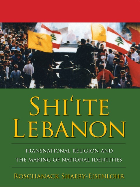 Book Shi'ite Lebanon: Transnational Religion and the Making of National Identities (History and Society of the Modern Middle East) free