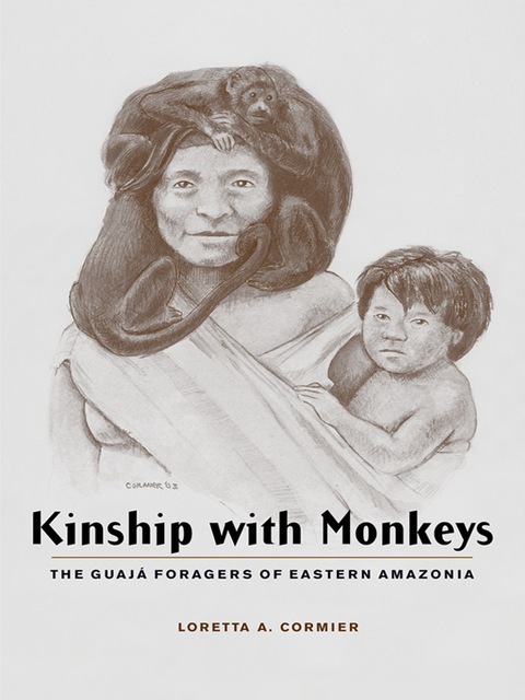 Book Kinship with Monkeys: The Guajá Foragers of Eastern Amazonia (Historical Ecology Series) free
