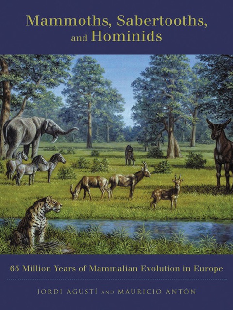 Book Mammoths, Sabertooths, and Hominids: 65 Million Years of Mammalian Evolution in Europe free