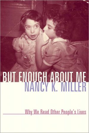 Book But Enough About Me: Why We Read Other People's Lives (Gender and Culture Series) free