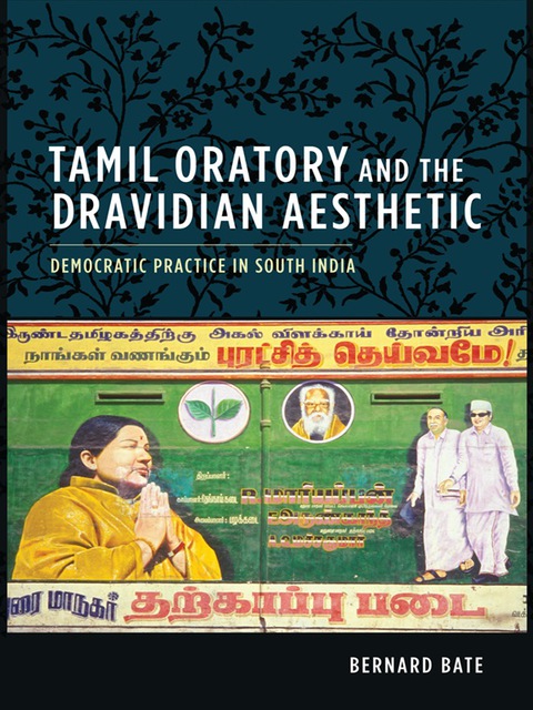 Book Tamil Oratory and the Dravidian Aesthetic: Democratic Practice in South India (Cultures of History) free