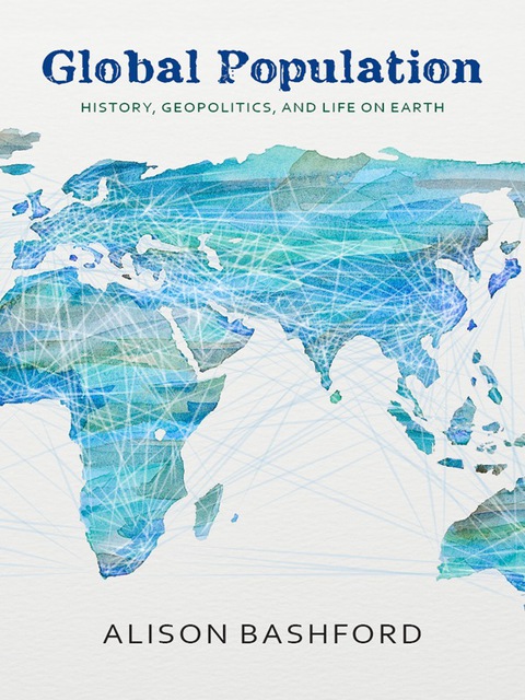 Book Global Population: History, Geopolitics, and Life on Earth (Columbia Studies in International and Global History) free
