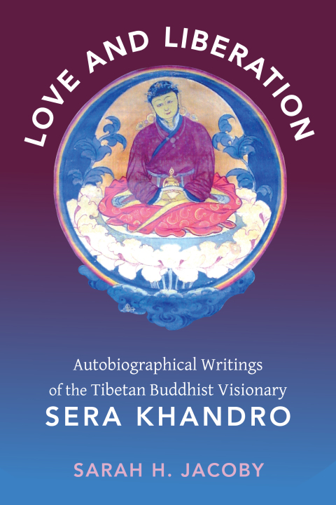 Book Love and Liberation: Autobiographical Writings of the Tibetan Buddhist Visionary Sera Khandro free