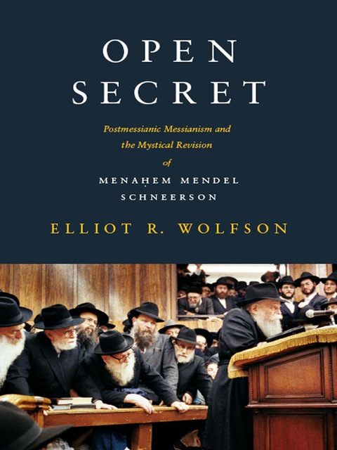 Book Open Secret: Postmessianic Messianism and the Mystical Revision of Menaḥem Mendel Schneerson free