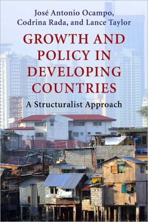 Book Growth and Policy in Developing Countries: A Structuralist Approach (Initiative for Policy Dialogue at Columbia: Challenges in Development and Globalization) free