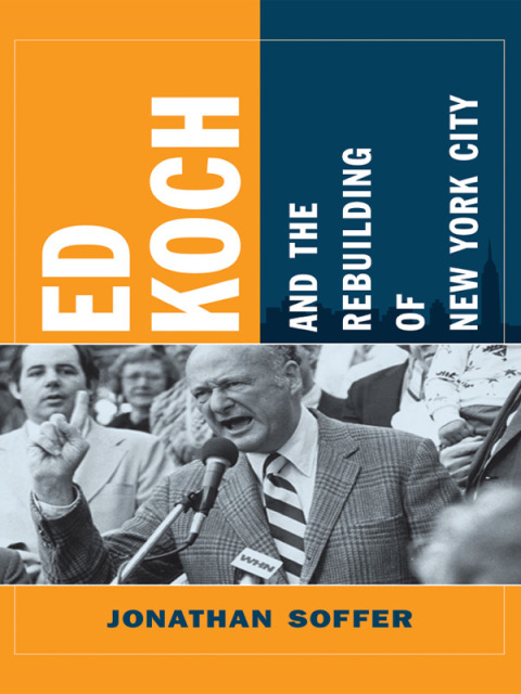 Book Ed Koch and the Rebuilding of New York City (Columbia History of Urban Life) free