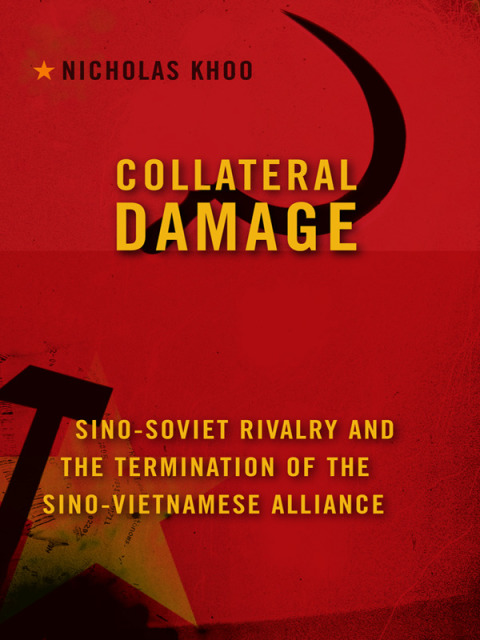 Book Collateral Damage: Sino-Soviet Rivalry and the Termination of the Sino-Vietnamese Alliance free