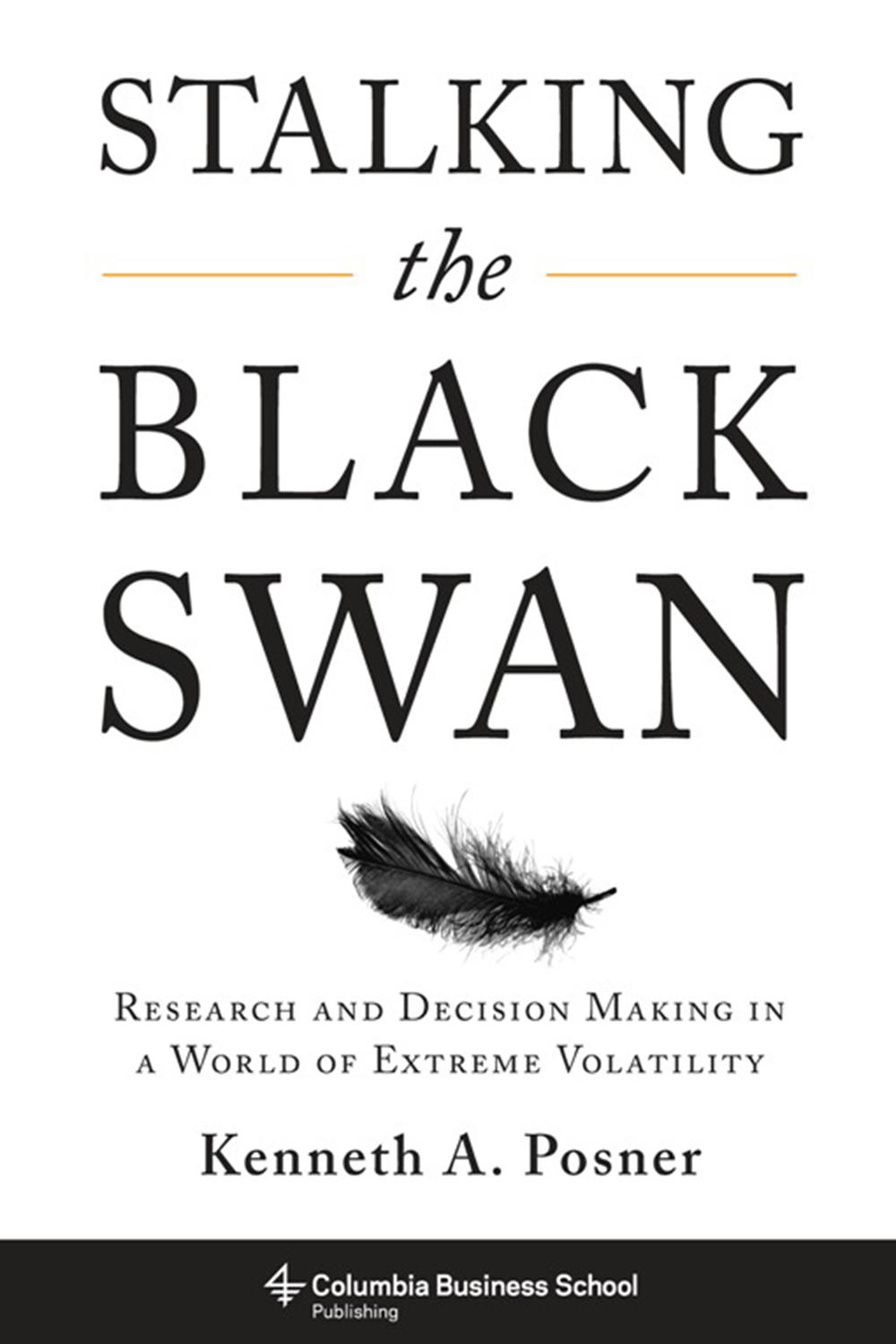 Book Stalking the Black Swan: Research and Decision Making in a World of Extreme Volatility (Columbia Business School Publishing) free