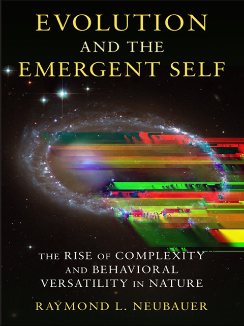 Book Evolution and the Emergent Self: The Rise of Complexity and Behavioral Versatility in Nature free