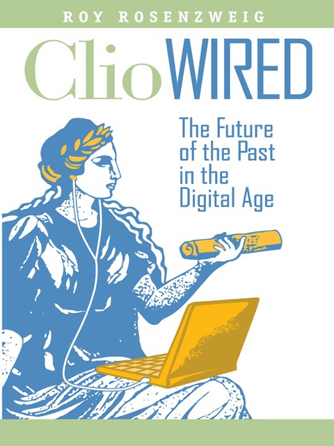 Book Clio Wired: The Future of the Past in the Digital Age free