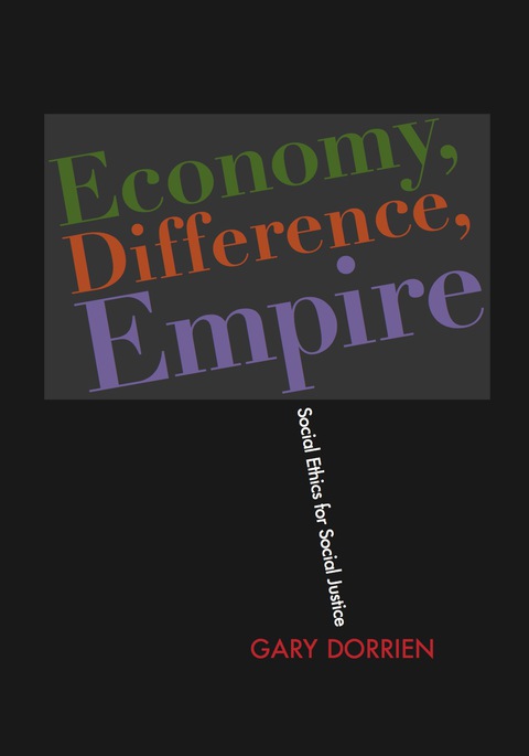 Book Economy, Difference, Empire: Social Ethics for Social Justice (Columbia Series on Religion and Politics) free