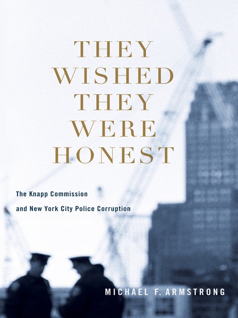 Book They Wished They Were Honest: The Knapp Commission and New York City Police Corruption free