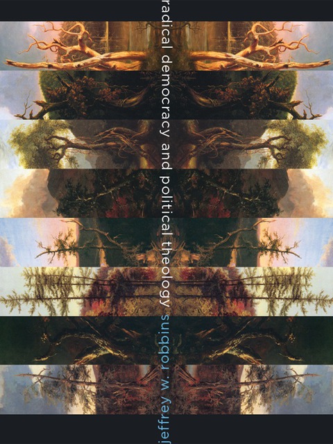 Book Radical Democracy and Political Theology (Insurrections: Critical Studies in Religion, Politics, and Culture) free