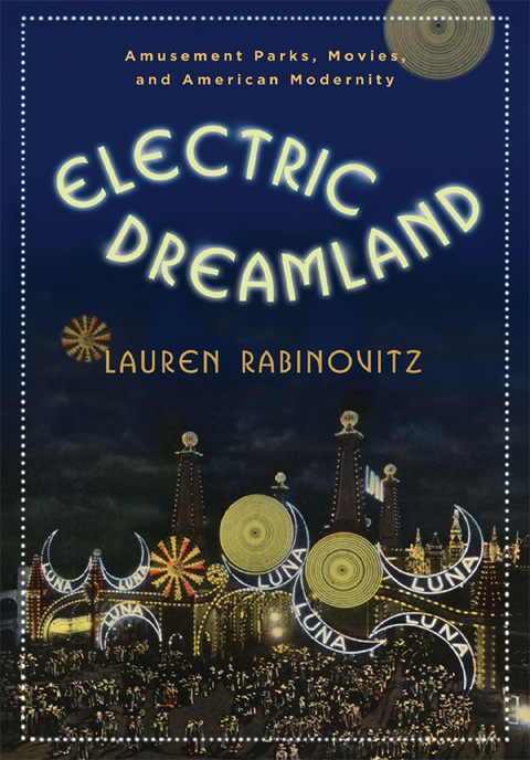 Book Electric Dreamland: Amusement Parks, Movies, and American Modernity (Film and Culture Series) free