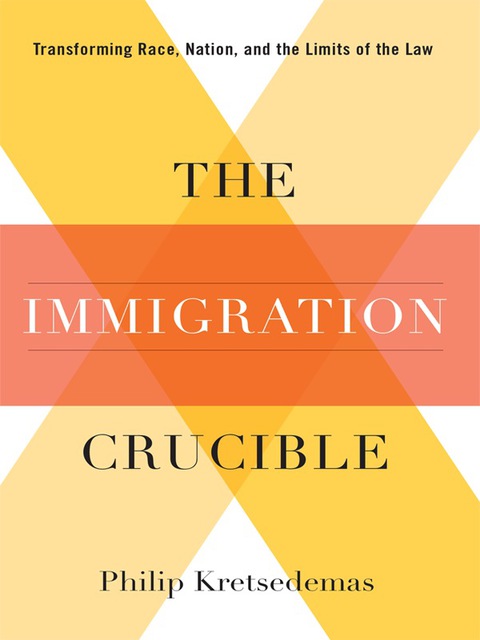 Book The Immigration Crucible: Transforming Race, Nation, and the Limits of the Law free
