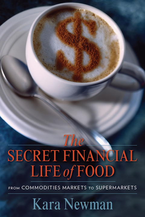 Book The Secret Financial Life of Food: From Commodities Markets to Supermarkets (Arts and Traditions of the Table: Perspectives on Culinary History) free