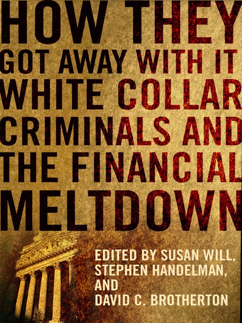 Book How They Got Away With It: White Collar Criminals and the Financial Meltdown free