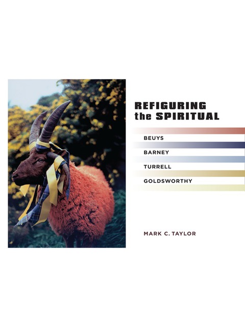 Book Refiguring the Spiritual: Beuys, Barney, Turrell, Goldsworthy (Religion, Culture, and Public Life Book 9) free