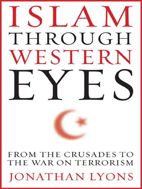 Book Islam Through Western Eyes: From the Crusades to the War on Terrorism free