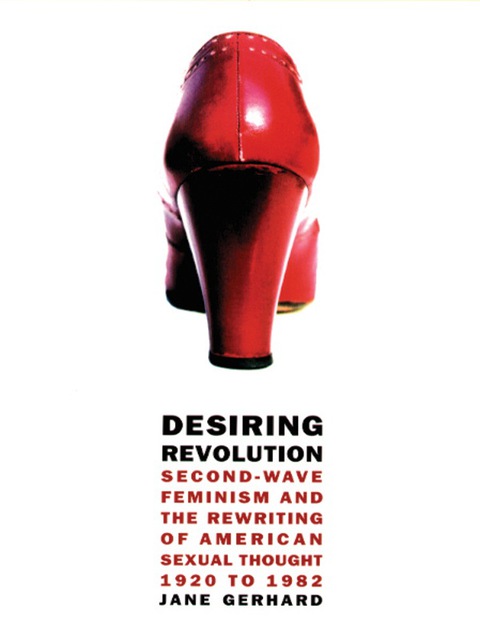 Book Desiring Revolution: Second-Wave Feminism and the Rewriting of Twentieth-Century American Sexual Thought free
