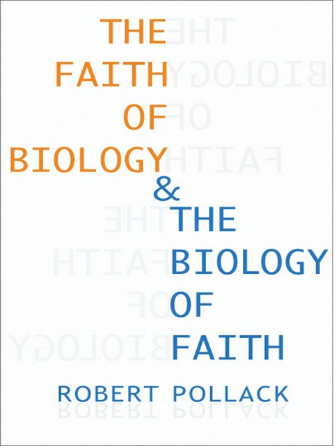 Book The Faith of Biology and the Biology of Faith: Order, Meaning, and Free Will in Modern Medical Science (Leonard Hastings Schoff Lectures) free