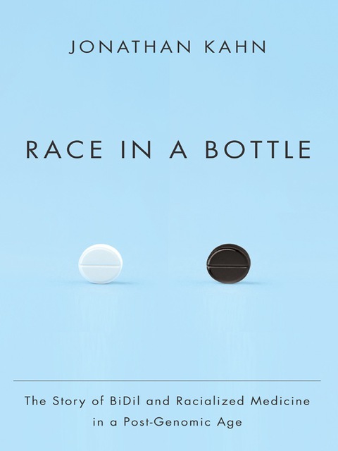 Book Race in a Bottle: The Story of BiDil and Racialized Medicine in a Post-Genomic Age free