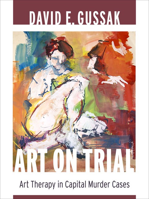Book Art on Trial: Art Therapy in Capital Murder Cases free