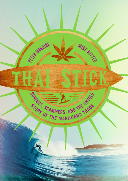 Book Thai Stick: Surfers, Scammers, and the Untold Story of the Marijuana Trade free
