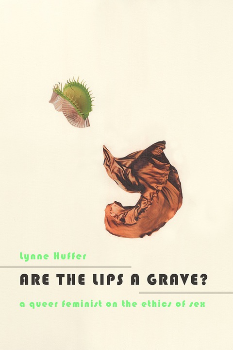 Book Are the Lips a Grave?: A Queer Feminist on the Ethics of Sex free