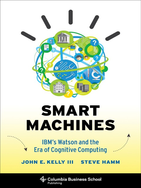 Book Smart Machines: IBM's Watson and the Era of Cognitive Computing (Columbia Business School Publishing) free
