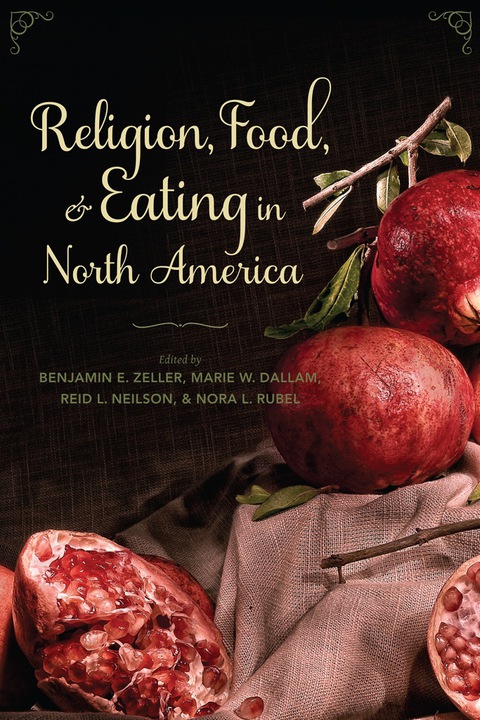 Book Religion, Food, and Eating in North America (Arts and Traditions of the Table: Perspectives on Culinary History) free