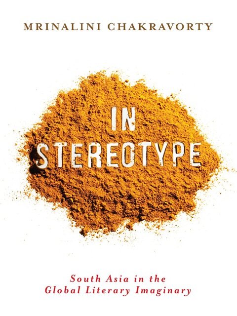 Book In Stereotype: South Asia in the Global Literary Imaginary (Literature Now) free