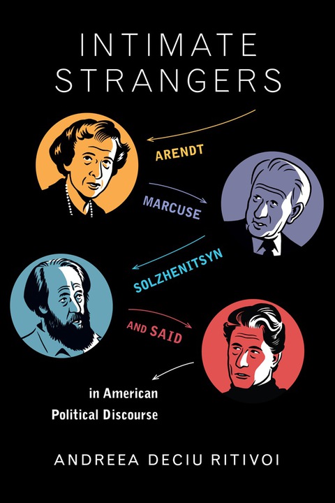 Book Intimate Strangers: Arendt, Marcuse, Solzhenitsyn, and Said in American Political Discourse free