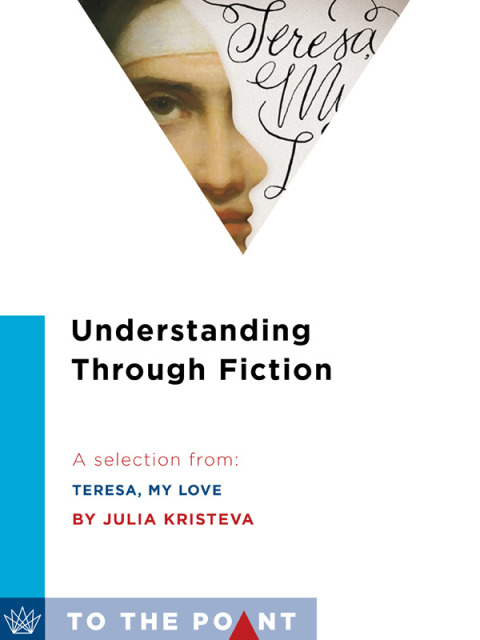 Book Understanding Through Fiction: A Selection from Teresa, My Love: An Imagined Life of the Saint of Avila (To the Point) free
