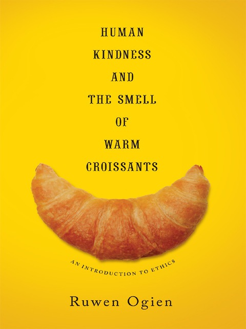 Book Human Kindness and the Smell of Warm Croissants: An Introduction to Ethics free