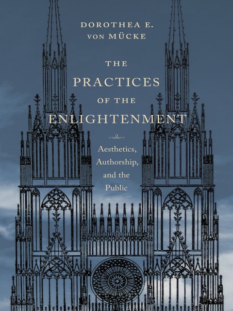 Book The Practices of the Enlightenment: Aesthetics, Authorship, and the Public (Columbia Themes in Philosophy, Social Criticism, and the Arts) free